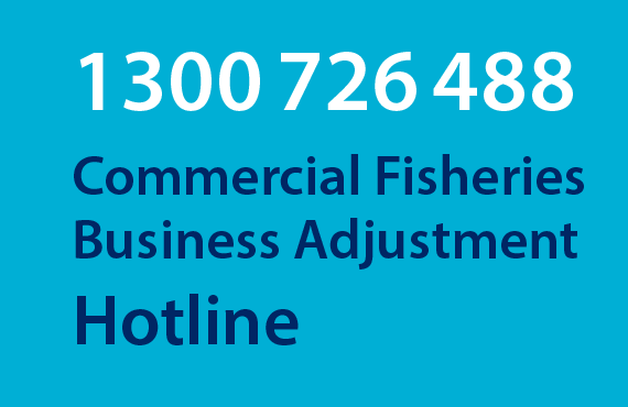To connect to the Commercial Fishers Business Adjustment Hotline, call 1300 726 488
